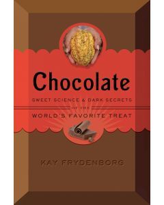 Chocolate: Sweet Science & Dark Secrets of the World’s Most Favorite Treat