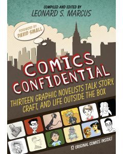 Comics Confidential: Thirteen Graphic Novelists Talk Story, Craft, and Life Outside the Box