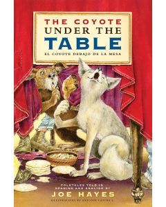 The Coyote Under the Table /  El coyote debajo de la mesa: Folk Tales Told in Spanish and English