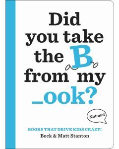 Did You Take the B from My _ook?: Books That Drive Kids CRAZY!