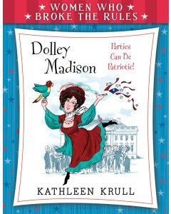 Dolley Madison: Women Who Broke the Rules