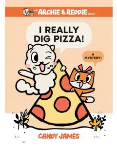 I Really Dig Pizza!: An Archie & Reddie Book 1: A Mystery