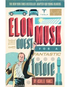 Elon Musk and the Quest for a Fantastic Future: Young Readers' Edition