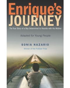 Enrique’s Journey: The True Story of a Boy Determined to Reunite with His Mother; Adapted for Young People