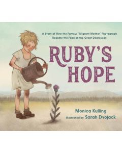 Ruby's Hope: A Story of How the Famous "Migrant Mother" Photograph Became the Face of the Great Depression