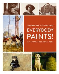Everybody Paints!: The Lives and Art of the Wyeth Family