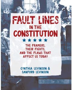 Fault Lines in the Constitution: The Framers, Their Fights, and the Flaws that Affect Us Today