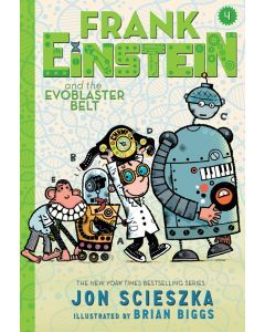 Frank Einstein and the EvoBlaster Belt: Book Four