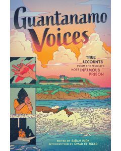 Guantanamo Voices: An Anthology: True Accounts from the World's Most Famous Prison