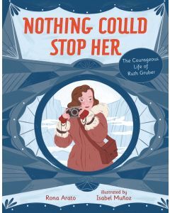 Nothing Could Stop Her: The Courageous Life of Ruth Gruber