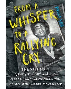 From a Whisper to a Rallying Cry: The Killing of Vincent Chin and the Trial that Galvanized the Asian American Movement