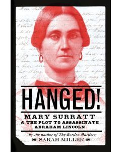 Hanged!: Mary Surratt & the Plot to Assassinate Abraham Lincoln