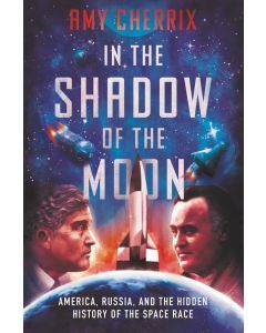 In the Shadow of the Moon: America, Russia, and the Hidden Story of the Space Race