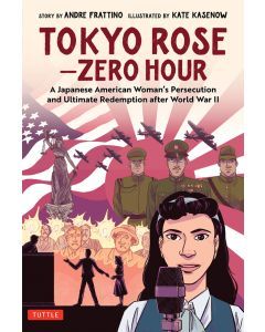 Tokyo Rose - Zero Hour (A Graphic Novel): A Japanese American Woman's Persecution and Ultimate Redemption After World War II