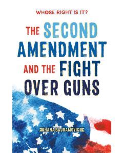 Whose Right Is It?: The Second Amendment and the Fight Over Guns