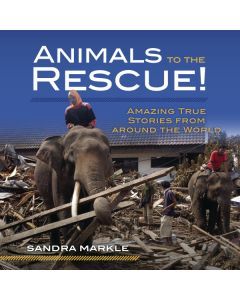 Animals to the Rescue!: Amazing True Stories from around the World