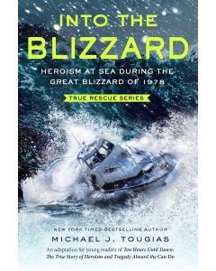 Into the Blizzard: Heroism at Sea During The Great Blizzard of 1978 (An Adaptation for Middle Readers of the national bestseller Ten Hours Until Dawn)
