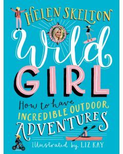 Wild Girl: How to Have Incredible Outdoor Adventures