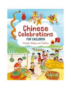 Chinese Celebrations for Children: Families, Feasts, and Fireworks!