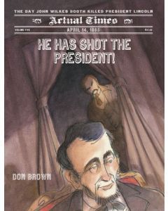 He Has Shot the President!: April 14, 1865: The Day John Wilkes Booth Killed President Lincoln