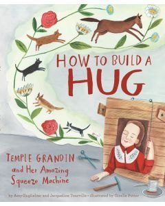 How to Build A Hug: Temple Grandin and Her Amazing Squeeze Machine