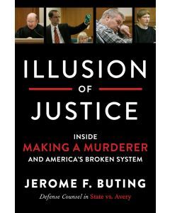 Illusion of Justice: Inside Making a Murderer and America's Broken System