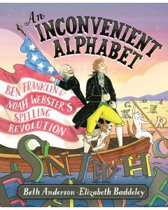 An Inconvenient Alphabet: Ben Franklin and Noah Webster's Spelling Revolution