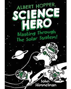 Blasting Through the Solar System!: Albert Hopper, Science Hero #2