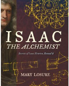 Isaac the Alchemist:  Secrets of Isaac Newton, Reveal'd