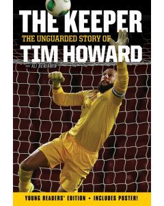 The Keeper: The Unguarded Story of Tim Howard (Young Readers’ Edition)
