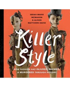 Killer Style: How Fashion Has Injured, Maimed, and Murdered Through History
