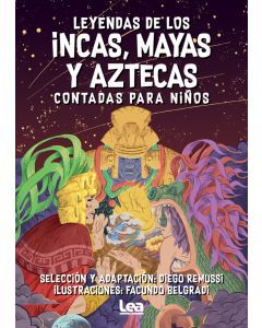 Leyendas de los incas, mayas, y aztecas contada para niños (Incan, Mayan, and Aztec Legends for Children)