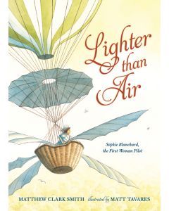 Lighter Than Air: Sophie Blanchard, the First Woman Pilot