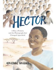Hector : A Boy, A Protest, and the Photograph that Changed Apartheid