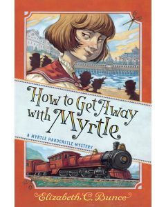 How to Get Away with Myrtle: A Myrtle Hardcastle Mystery