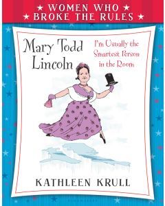 Mary Todd Lincoln: Women Who Broke the Rules
