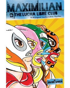 Maximilian and the Lucha Libre Club: A Bilingual Lucha Libre Thriller