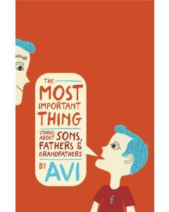 The Most Important Thing: Stories about Sons, Fathers, and Grandfathers