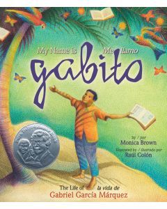 My Name is Gabito: The Life of Gabriel García Márquez / Me llamo Gabito: La vida de Gabriel García Márquez