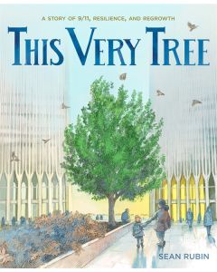 This Very Tree: A Story of 9/11, Resilience, and Regrowth