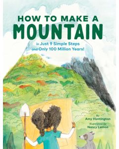 How to Make a Mountain: In Just 9 Simple Steps and Only 100 Million Years!