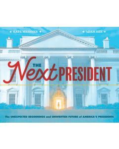 The Next President: The Unexpected Beginnings and Unwritten Future of America's President