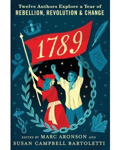 1789: Twelve Authors Explain A Year of Rebellion, Revolution, and Change