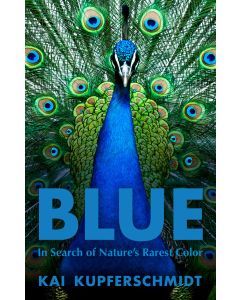 Blue: In Search of Nature's Rarest Color
