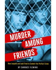 Murder Among Friends: How Leopold and Loeb Tried to Commit ...