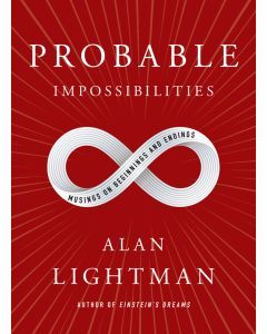 Probable Impossibilities: Musing on Beginnings and Endings