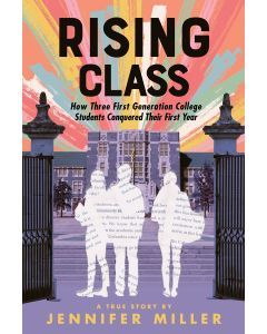 Rising Class: How Three First-Generation College Students Conquered Their First Year