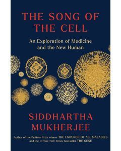 The Song of the Cell: The Transformation of Medicine and the New Human