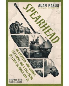 Spearhead: An American Tank Gunner, His Enemy, and a Collision of Lives in World War II (Adapted for Young Adults)