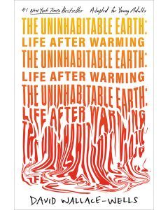 The Uninhabitable Earth: Life After Warming (Adapted for Young Adults)